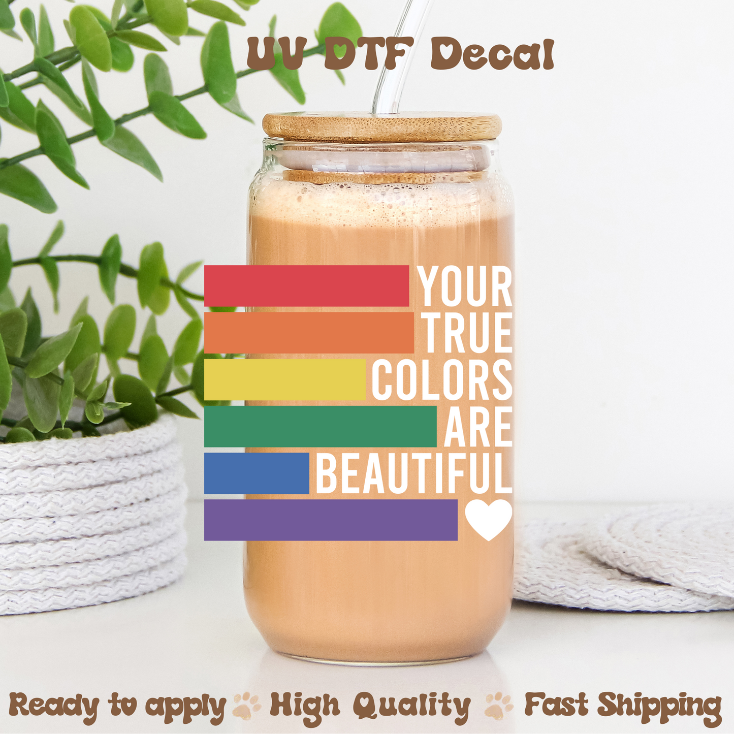 Your True Colors are Beautiful - UVDTF Decal
