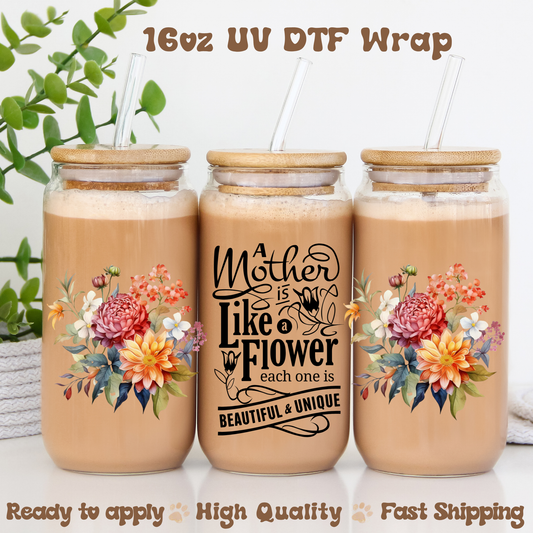 A mother is like a flower - 16oz UV DTF Wrap