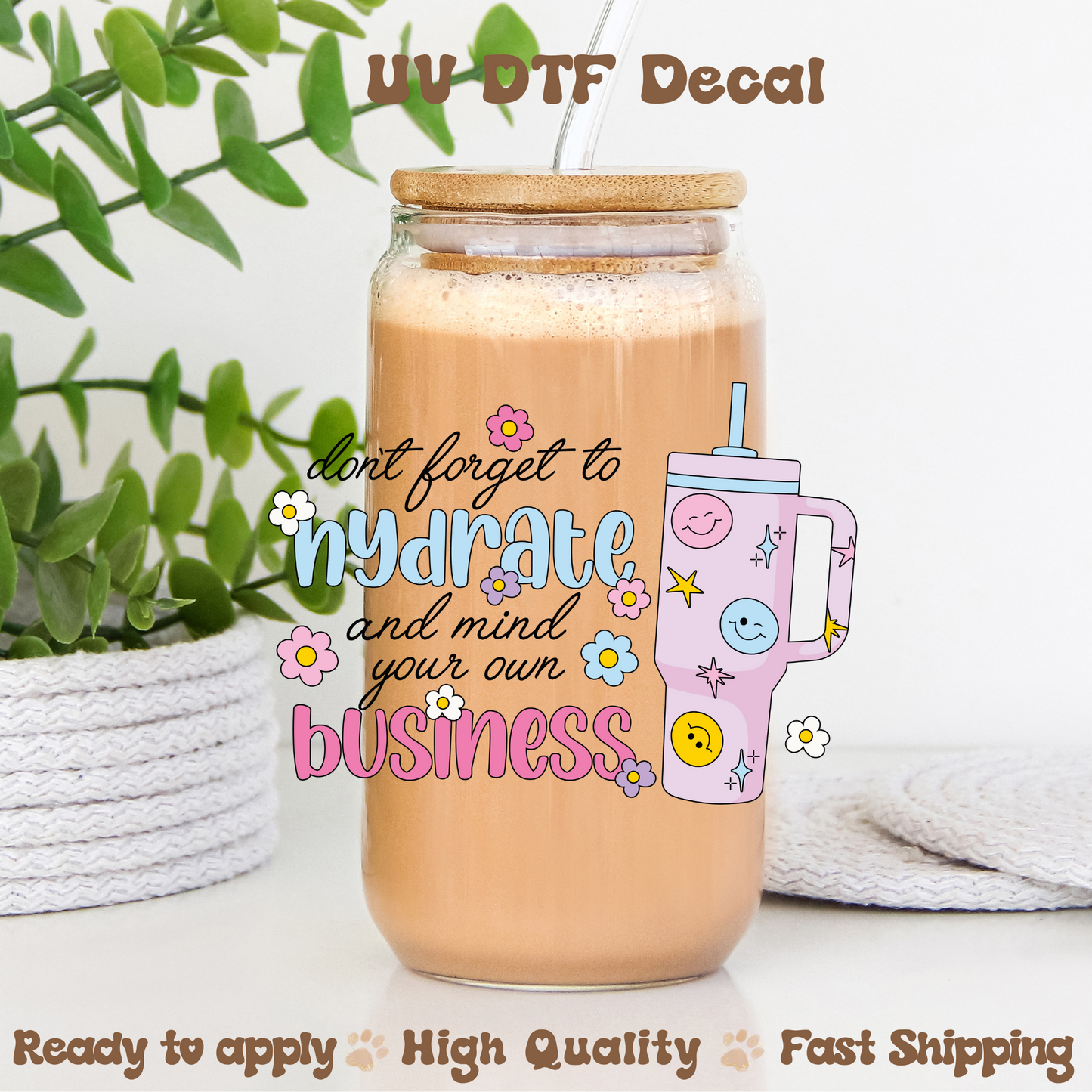 Hydrate and Mind Your Own Business -UVDTF Decal