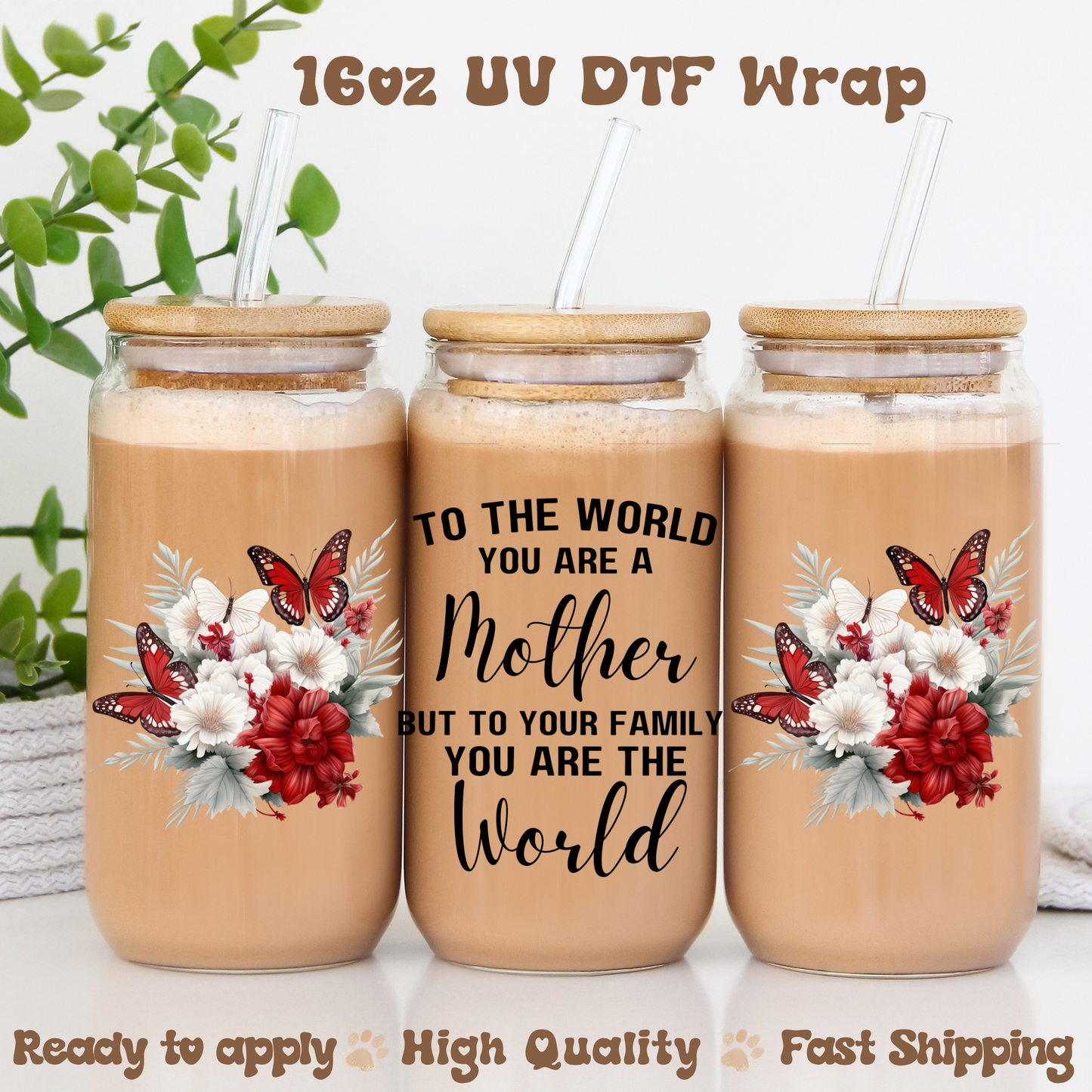 To the world you're a mother - 16oz UV DTF Wrap