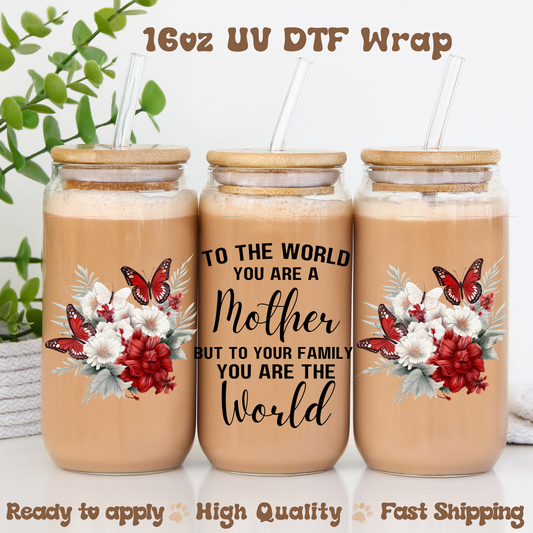 To the world you're a mother - 16oz UV DTF Wrap